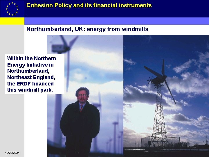 Cohesion Policy and its financial instruments 16 Northumberland, UK: energy from windmills Within the