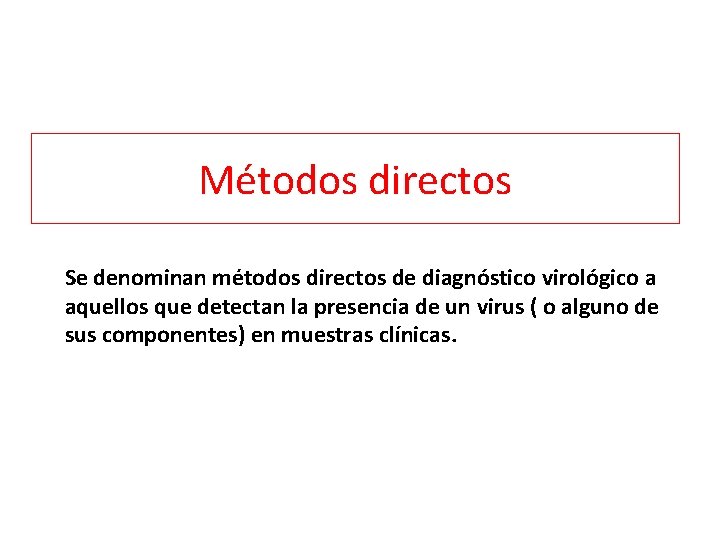 Métodos directos Se denominan métodos directos de diagnóstico virológico a aquellos que detectan la