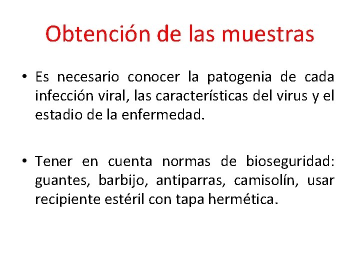 Obtención de las muestras • Es necesario conocer la patogenia de cada infección viral,