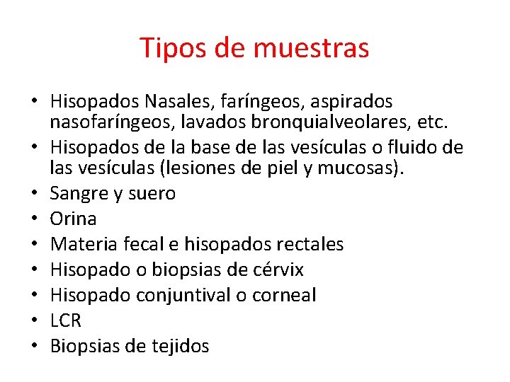 Tipos de muestras • Hisopados Nasales, faríngeos, aspirados nasofaríngeos, lavados bronquialveolares, etc. • Hisopados