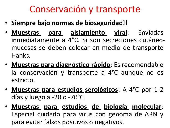 Conservación y transporte • Siempre bajo normas de bioseguridad!! • Muestras para aislamiento viral: