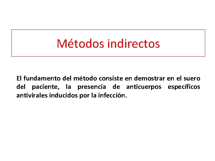 Métodos indirectos El fundamento del método consiste en demostrar en el suero del paciente,