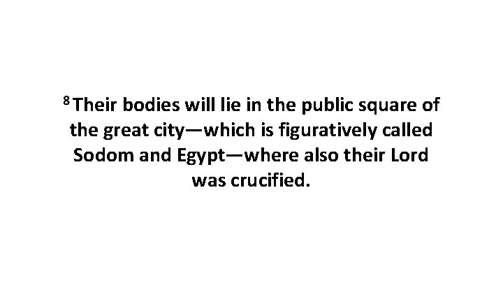 8 Their bodies will lie in the public square of the great city—which is