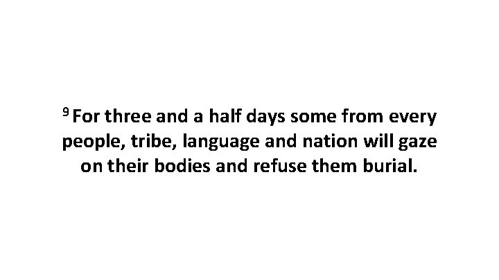 9 For three and a half days some from every people, tribe, language and