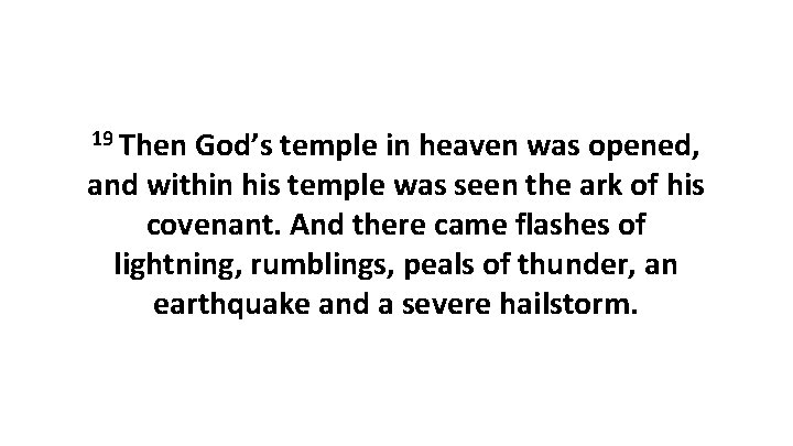 19 Then God’s temple in heaven was opened, and within his temple was seen