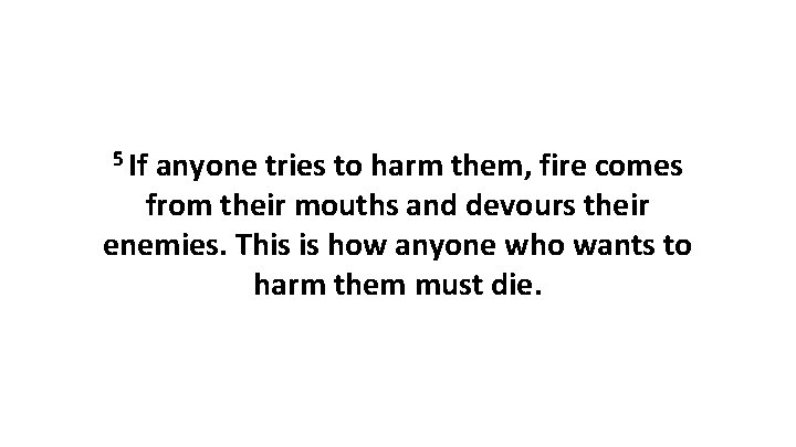 5 If anyone tries to harm them, fire comes from their mouths and devours