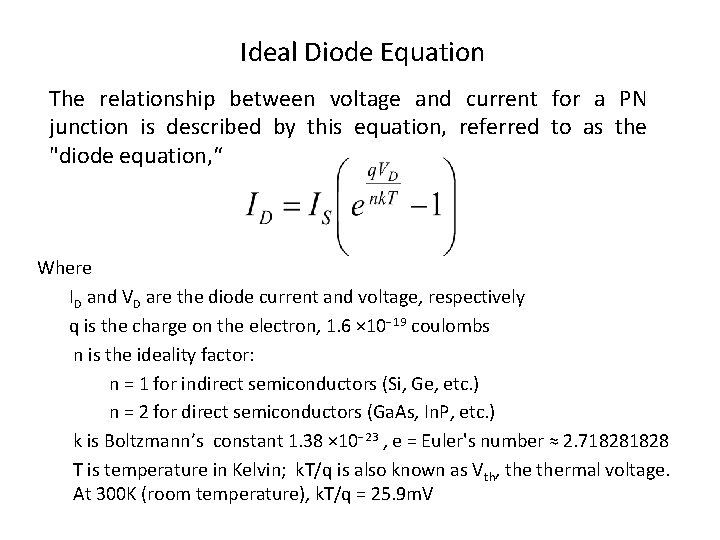 Ideal Diode Equation The relationship between voltage and current for a PN junction is