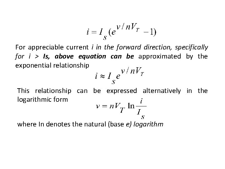 For appreciable current i in the forward direction, specifically for i > Is, above