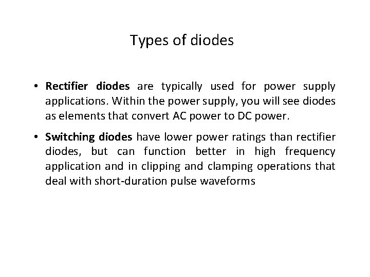 Types of diodes • Rectifier diodes are typically used for power supply applications. Within