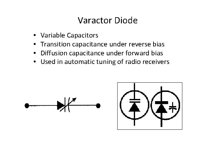 Varactor Diode • • Variable Capacitors Transition capacitance under reverse bias Diffusion capacitance under