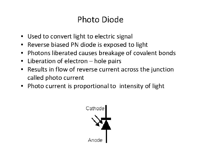 Photo Diode Used to convert light to electric signal Reverse biased PN diode is