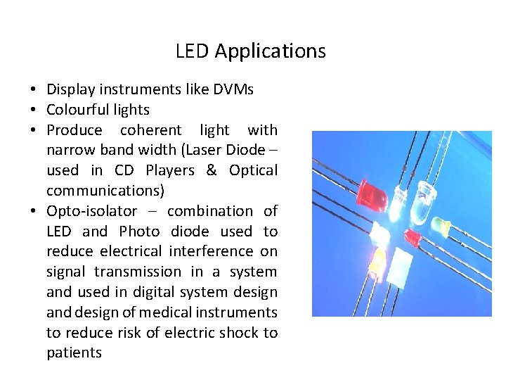 LED Applications • Display instruments like DVMs • Colourful lights • Produce coherent light