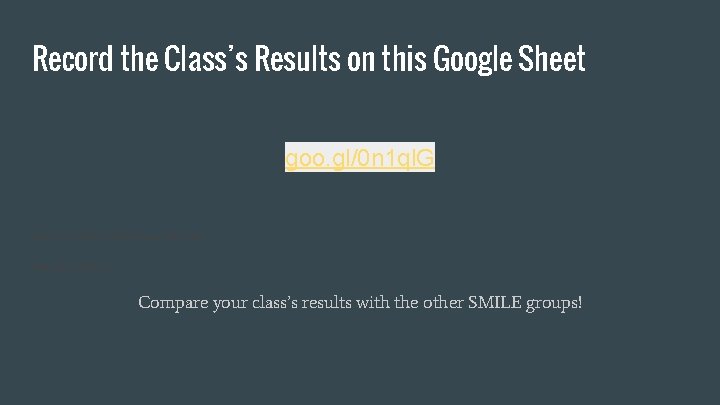 Record the Class’s Results on this Google Sheet goo. gl/0 n 1 ql. G