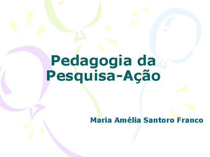 Pedagogia da Pesquisa-Ação Maria Amélia Santoro Franco 