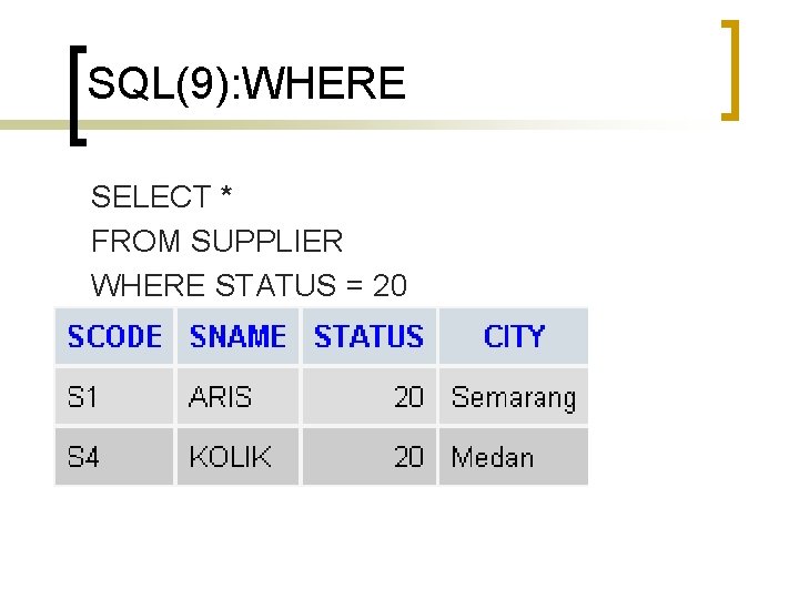 SQL(9): WHERE SELECT * FROM SUPPLIER WHERE STATUS = 20 