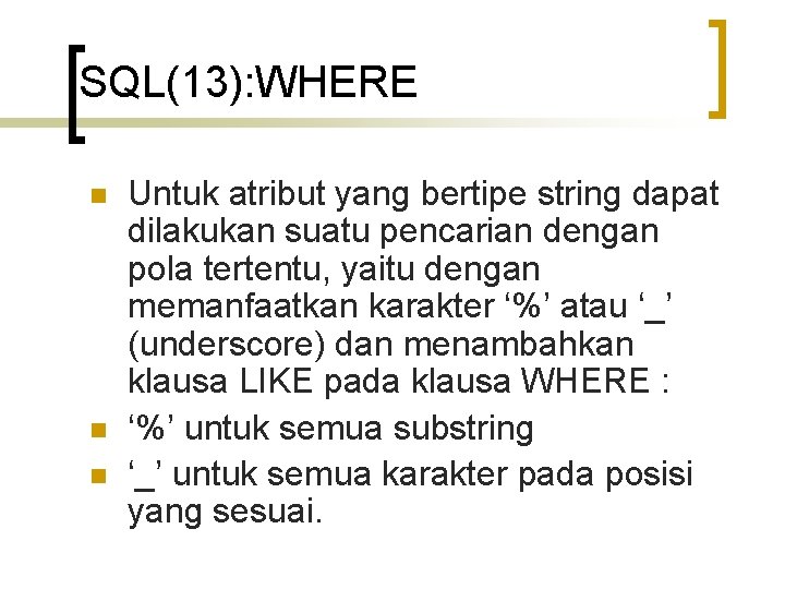 SQL(13): WHERE n n n Untuk atribut yang bertipe string dapat dilakukan suatu pencarian