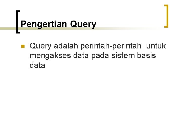 Pengertian Query adalah perintah-perintah untuk mengakses data pada sistem basis data 