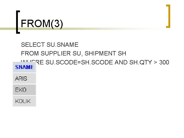 FROM(3) SELECT SU. SNAME FROM SUPPLIER SU, SHIPMENT SH WHERE SU. SCODE=SH. SCODE AND