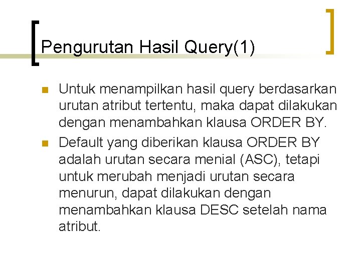 Pengurutan Hasil Query(1) n n Untuk menampilkan hasil query berdasarkan urutan atribut tertentu, maka