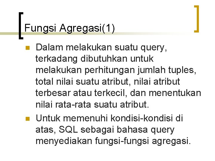 Fungsi Agregasi(1) n n Dalam melakukan suatu query, terkadang dibutuhkan untuk melakukan perhitungan jumlah