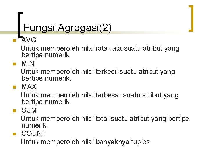 Fungsi Agregasi(2) n n n AVG Untuk memperoleh nilai rata-rata suatu atribut yang bertipe