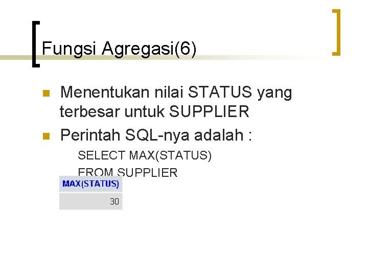 Fungsi Agregasi(6) n n Menentukan nilai STATUS yang terbesar untuk SUPPLIER Perintah SQL-nya adalah