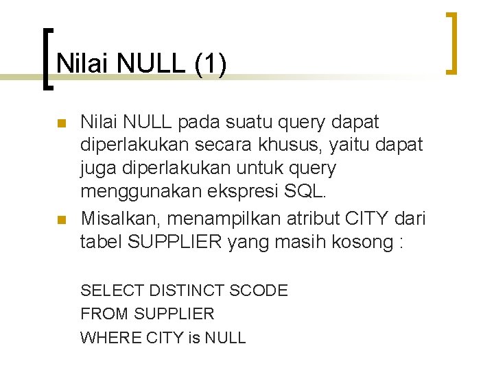 Nilai NULL (1) n n Nilai NULL pada suatu query dapat diperlakukan secara khusus,