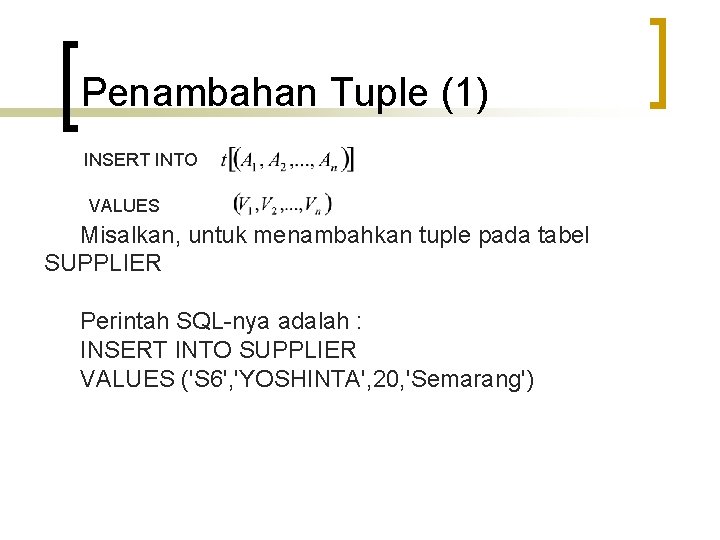 Penambahan Tuple (1) INSERT INTO VALUES Misalkan, untuk menambahkan tuple pada tabel SUPPLIER Perintah