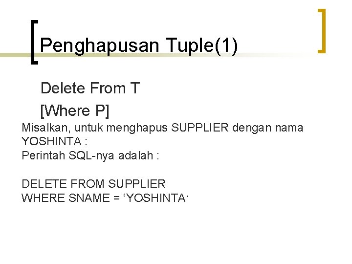 Penghapusan Tuple(1) Delete From T [Where P] Misalkan, untuk menghapus SUPPLIER dengan nama YOSHINTA