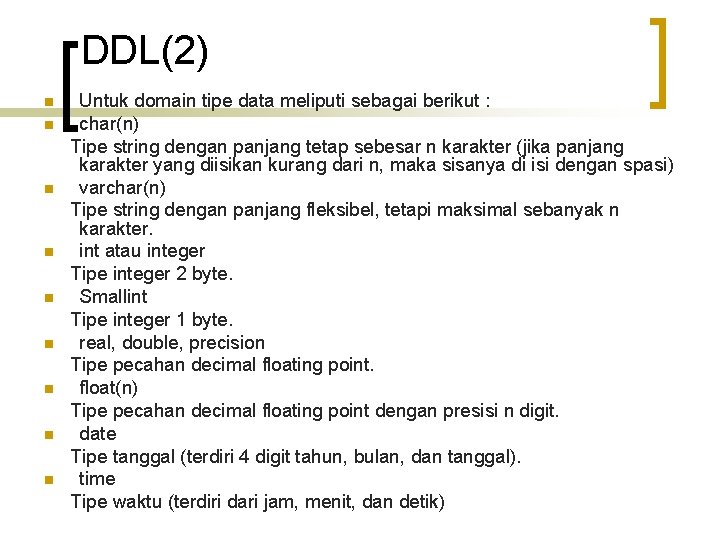 DDL(2) n n n n n Untuk domain tipe data meliputi sebagai berikut :