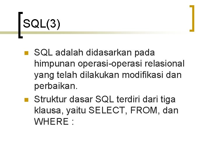 SQL(3) n n SQL adalah didasarkan pada himpunan operasi-operasi relasional yang telah dilakukan modifikasi