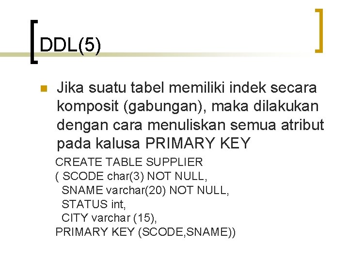 DDL(5) n Jika suatu tabel memiliki indek secara komposit (gabungan), maka dilakukan dengan cara