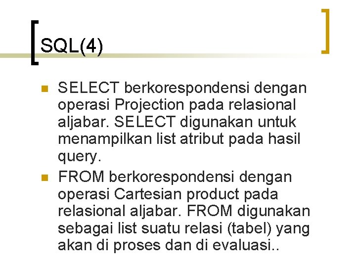 SQL(4) n n SELECT berkorespondensi dengan operasi Projection pada relasional aljabar. SELECT digunakan untuk