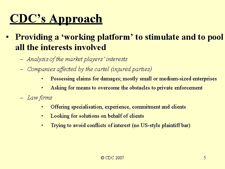 CDC’s Approach • Providing a ‘working platform’ to stimulate and to pool all the CDC’s Approach • Providing a ‘working platform’ to stimulate and to pool all the