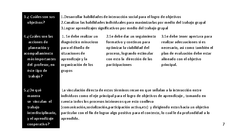 3. ¿ Cuáles son sus objetivos? 1. Desarrollar habilidades de interacción social para el