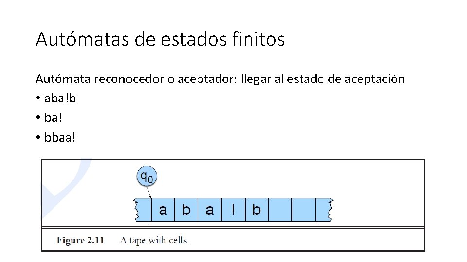 Autómatas de estados finitos Autómata reconocedor o aceptador: llegar al estado de aceptación •