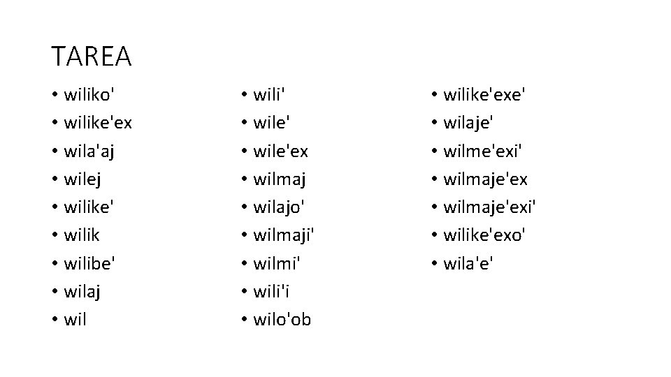 TAREA • wiliko' • wilike'ex • wila'aj • wilej • wilike' • wilik •