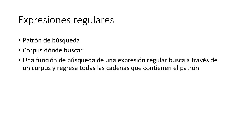 Expresiones regulares • Patrón de búsqueda • Corpus dónde buscar • Una función de