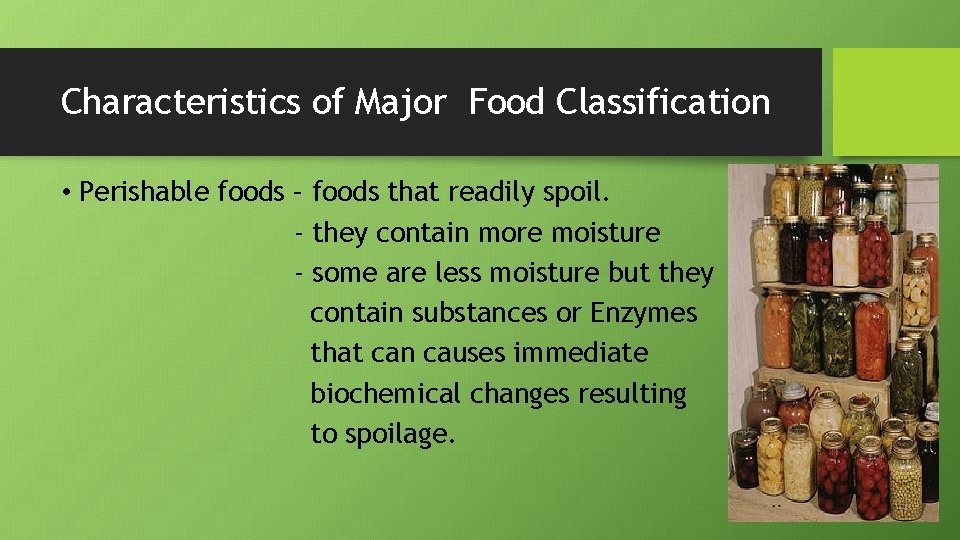 Characteristics of Major Food Classification • Perishable foods – foods that readily spoil. -