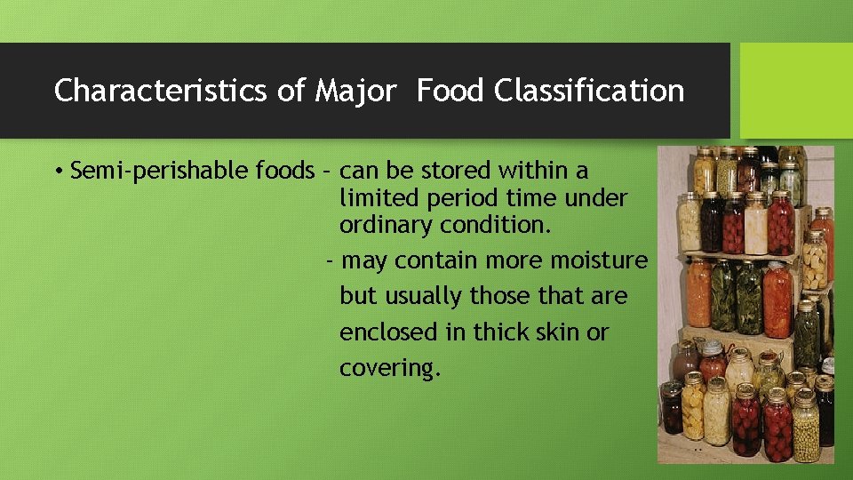 Characteristics of Major Food Classification • Semi-perishable foods – can be stored within a