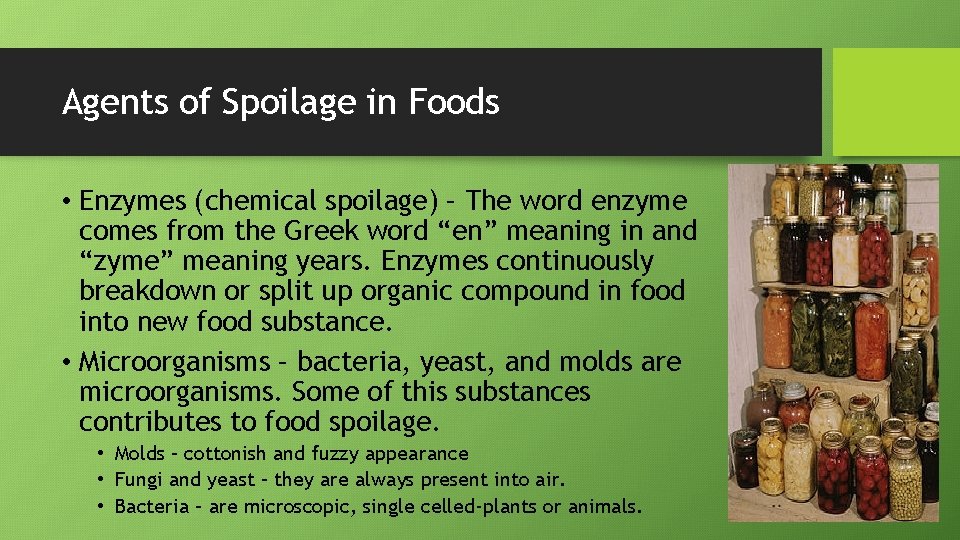 Agents of Spoilage in Foods • Enzymes (chemical spoilage) – The word enzyme comes