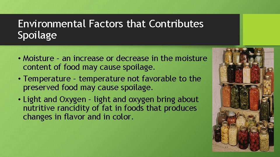 Environmental Factors that Contributes Spoilage • Moisture – an increase or decrease in the