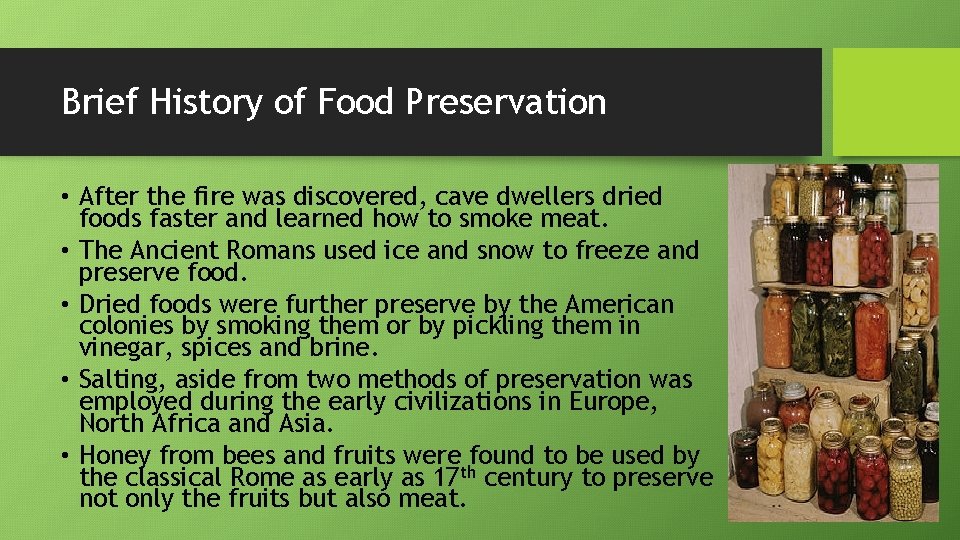 Brief History of Food Preservation • After the fire was discovered, cave dwellers dried