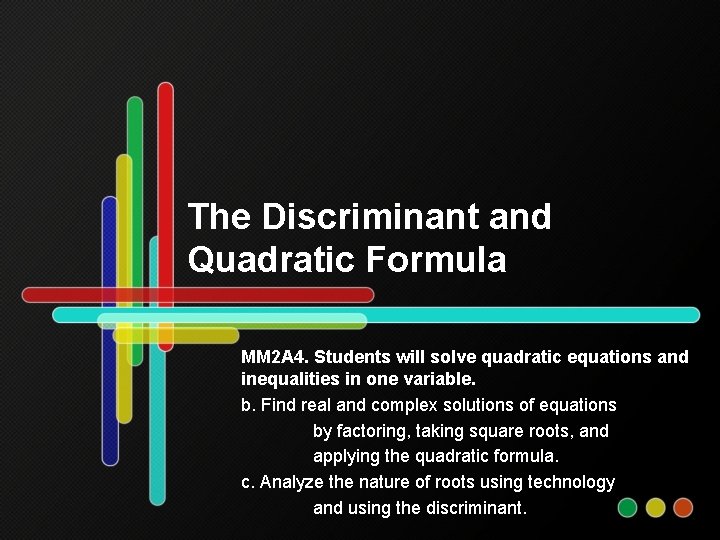 The Discriminant and Quadratic Formula MM 2 A 4. Students will solve quadratic equations