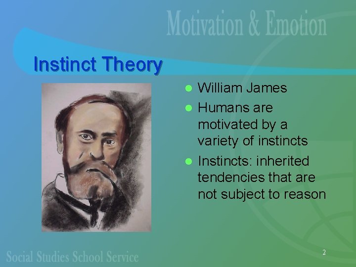 Instinct Theory William James l Humans are motivated by a variety of instincts l