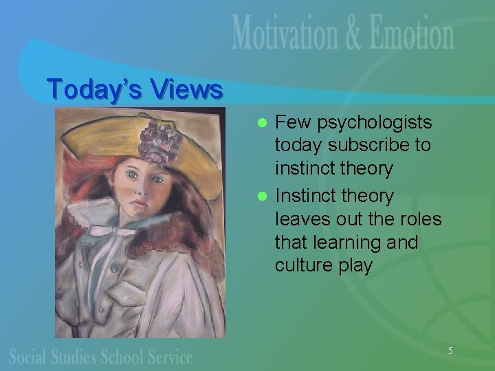 Today’s Views Few psychologists today subscribe to instinct theory l Instinct theory leaves out