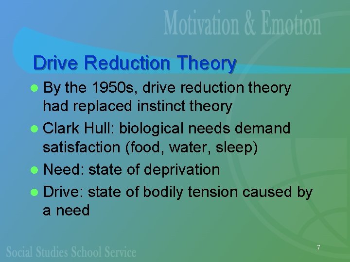 Drive Reduction Theory l By the 1950 s, drive reduction theory had replaced instinct