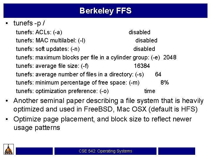 Berkeley FFS • tunefs -p / tunefs: ACLs: (-a) disabled tunefs: MAC multilabel: (-l)