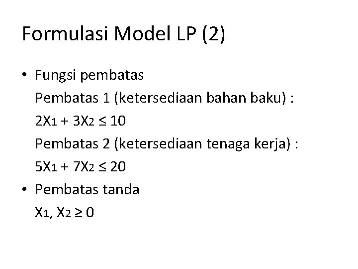 Formulasi Model LP (2) • Fungsi pembatas Pembatas 1 (ketersediaan bahan baku) : 2