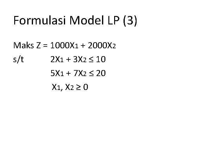 Formulasi Model LP (3) Maks Z = 1000 X 1 + 2000 X 2